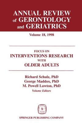 Annual Review of Gerontology and Geriatrics 18; Focus on Interventions Research with Older Adults - Richard Schulz, George Maddox, M. Powell Lawton