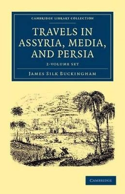 Travels in Assyria, Media, and Persia 2 Volume Set - James Silk Buckingham