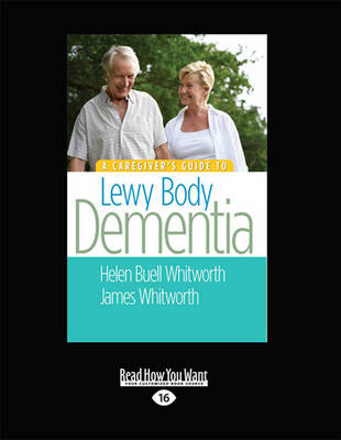 A Caregiver's Guide to Lewy Body Dementia - Helen Buell Whitwirth and James A. Whitworth