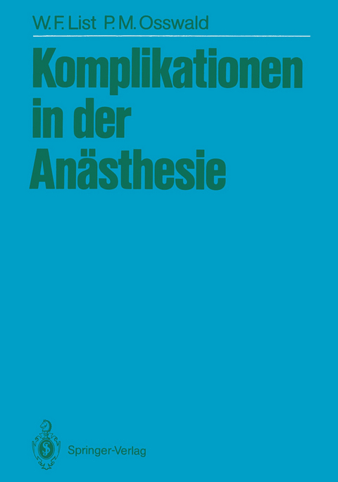 Komplikationen in der Anästhesie - Werner F. List, P.-M. Osswald