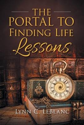 The Portal to Finding Life Lessons - Lynn C LeBlanc