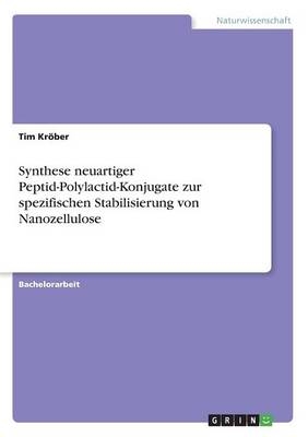 Synthese neuartiger Peptid-Polylactid-Konjugate zur spezifischen Stabilisierung von Nanozellulose - Tim Kröber