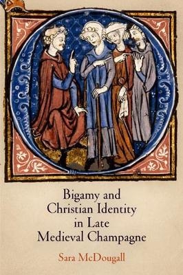 Bigamy and Christian Identity in Late Medieval Champagne - Sara McDougall