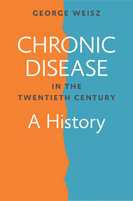 Chronic Disease in the Twentieth Century - George Weisz