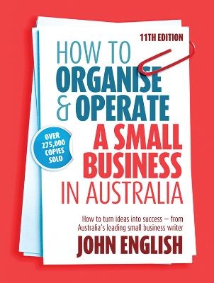 How to Organise & Operate a Small Business in Australia - John W English