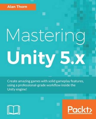 Mastering Unity 5.x - Alan Thorn