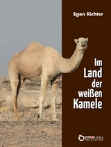 Im Lande der weißen Kamele - Egon Richter