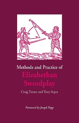 Methods and Practice of Elizabethan Swordplay - Craig Turner, Tony Soper