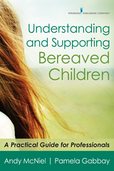 Understanding and Supporting Bereaved Children -  MA Andy McNiel, FT Pamela Gabbay EdD