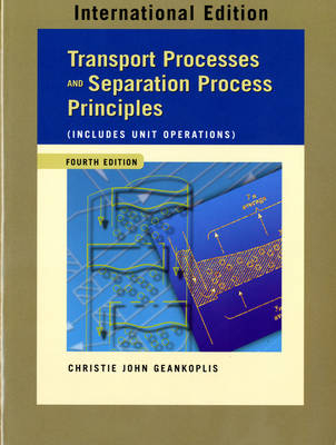 Transport Processes and Separation Process Principles (Includes Unit Operations) - Christie John Geankoplis