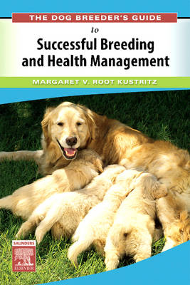 The Dog Breeder's Guide to Successful Breeding and Health Management - Margaret V. Root-Kustritz