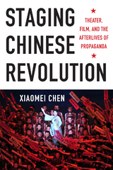 Staging Chinese Revolution -  Xiaomei Chen