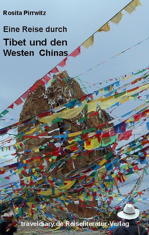 Eine Reise durch Tibet und den Westen Chinas - Rosita Pirrwitz