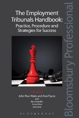 The Employment Tribunals Handbook: Practice, Procedure and Strategies for Success - John-Paul Waite, Alan Payne KC, Alice Meredith, Aaron Moss, John Goss