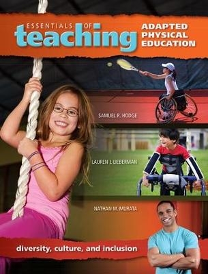 Essentials of Teaching Adapted Physical Education - Samuel Hodge, Lauren Lieberman, Nathan Murata