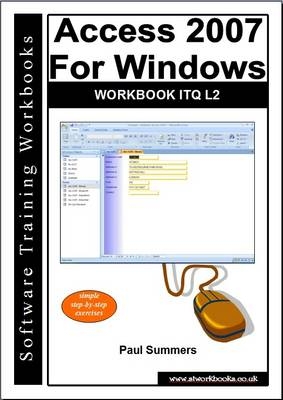 Access 2007 for Windows Workbook Itq L2 - Paul Summers