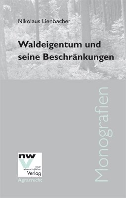 Waldeigentum und seine Beschränkungen - Nikolaus Lienbacher