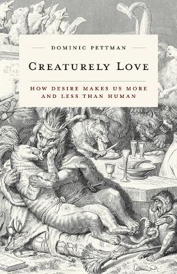 Creaturely Love - Dominic Pettman