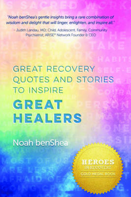 Great Recovery Quotes and Stories to Inspire Great Healers - Noah BenShea