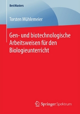 Gen- und biotechnologische Arbeitsweisen für den Biologieunterricht - Torsten Mühlemeier