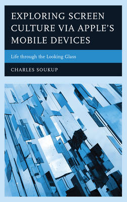 Exploring Screen Culture via Apple's Mobile Devices - Charles Soukup