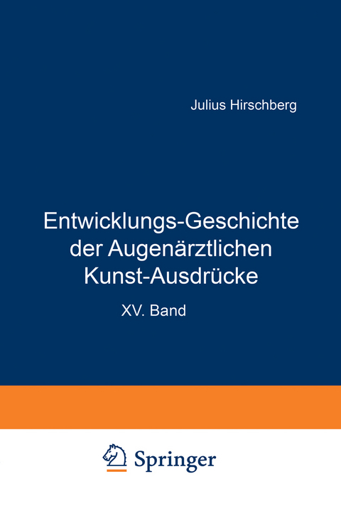 Entwicklungs-Geschichte der Augenärztlichen Kunst-Ausdrücke - J. Hirschberg