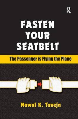 Fasten Your Seatbelt: The Passenger is Flying the Plane - Nawal K. Taneja