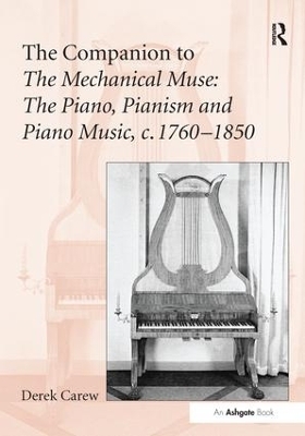 The Companion to The Mechanical Muse: The Piano, Pianism and Piano Music, c.1760–1850 - Derek Carew