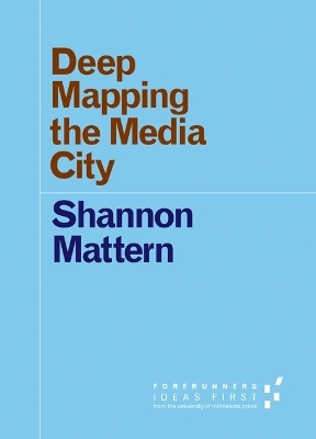 Deep Mapping the Media City - Shannon Mattern