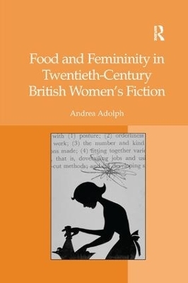 Food and Femininity in Twentieth-Century British Women's Fiction - Andrea Adolph