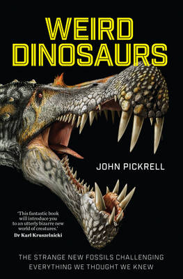 Weird Dinosaurs - John Pickrell