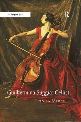 Guilhermina Suggia: Cellist - Anita Mercier