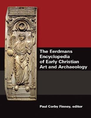 Eerdmans Encyclopedia of Early Christian Art and Archaeology - 