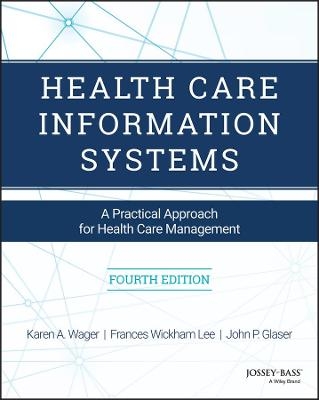 Health Care Information Systems - Karen A. Wager, Frances W. Lee, John P. Glaser