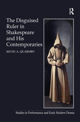 The Disguised Ruler in Shakespeare and his Contemporaries - Kevin A. Quarmby