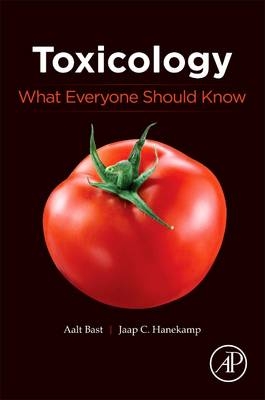 Toxicology: What Everyone Should Know - Aalt Bast, Jaap C Hanekamp