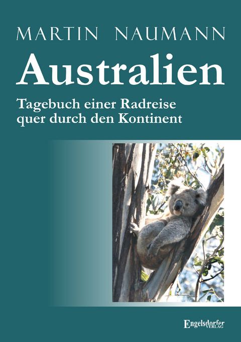 Australien. Tagebuch einer Radreise quer durch den Kontinent - Martin Naumann