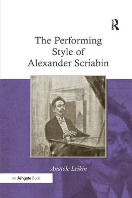 The Performing Style of Alexander Scriabin - Anatole Leikin