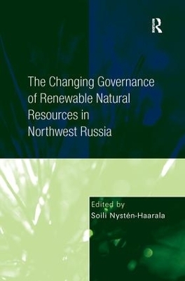 The Changing Governance of Renewable Natural Resources in Northwest Russia - Soili Nystén-Haarala