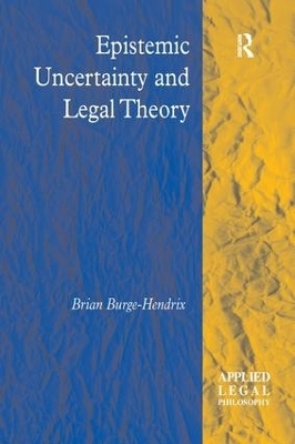 Epistemic Uncertainty and Legal Theory - Brian Burge-Hendrix