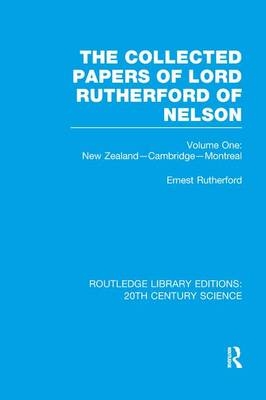 The Collected Papers of Lord Rutherford of Nelson - Ernest Rutherford