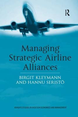 Managing Strategic Airline Alliances - Birgit Kleymann, Hannu Seristö