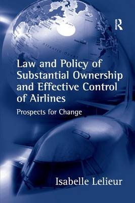 Law and Policy of Substantial Ownership and Effective Control of Airlines - Isabelle Lelieur