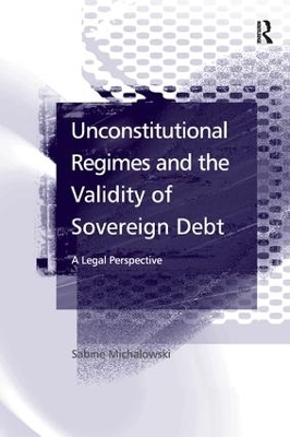 Unconstitutional Regimes and the Validity of Sovereign Debt - Sabine Michalowski