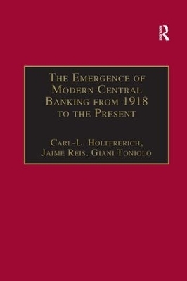 The Emergence of Modern Central Banking from 1918 to the Present - Carl-L. Holtfrerich, Jaime Reis