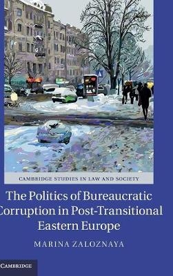 The Politics of Bureaucratic Corruption in Post-Transitional Eastern Europe - Marina Zaloznaya