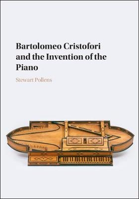 Bartolomeo Cristofori and the Invention of the Piano - Stewart Pollens