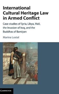 International Cultural Heritage Law in Armed Conflict - Marina Lostal