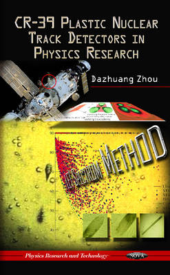 CR-39 Plastic Nuclear Track Detectors in Physics Research - Dazhuang Zhou