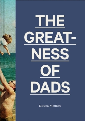 The Greatness of Dads - Kirsten Matthew